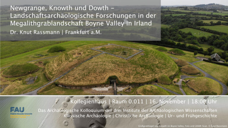 Das Archäologische Kolloquium am 16.11.2023 – Newgrange, Knowth und Dowth – Landschaftsarchäologische Forschungen in der Megalithgrablandschaft Boyne Valley in Irland